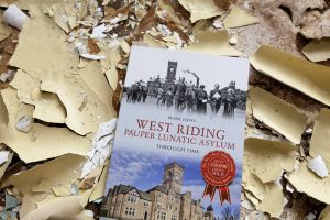 West Riding Pauper Lunatic Asylum - Through Time. Available online at Amazon and Waterstones.